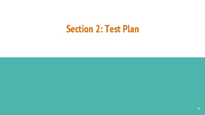 Section 2: Test Plan 19 