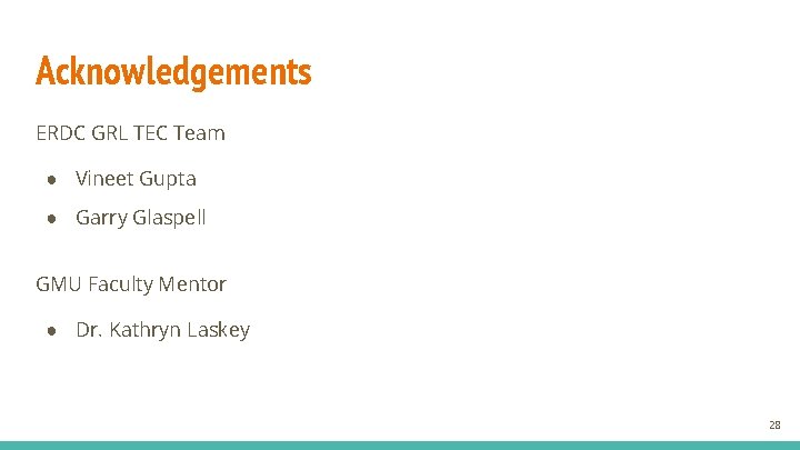 Acknowledgements ERDC GRL TEC Team ● Vineet Gupta ● Garry Glaspell GMU Faculty Mentor