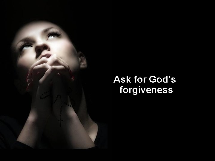 Ask for God’s forgiveness 