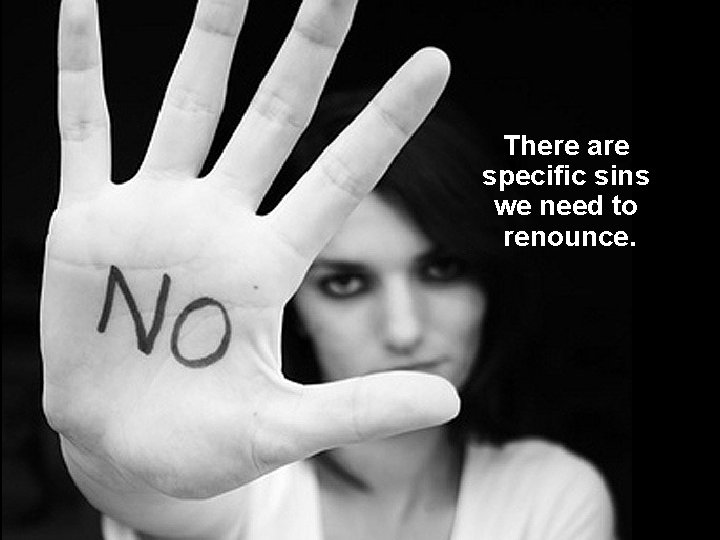 There are specific sins we need to renounce. 