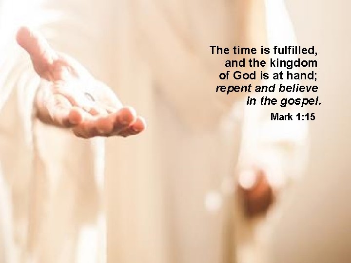 The time is fulfilled, and the kingdom of God is at hand; repent and