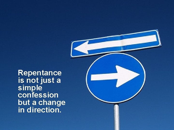 Repentance is not just a simple confession but a change in direction. 