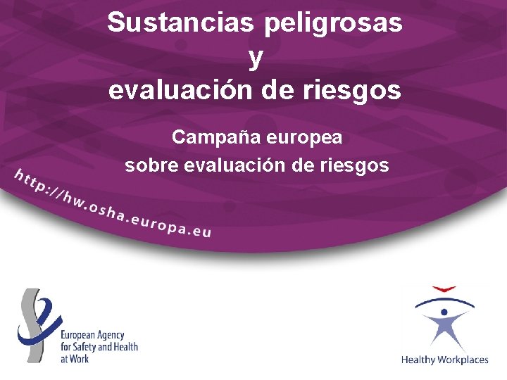 Sustancias peligrosas y evaluación de riesgos Campaña europea sobre evaluación de riesgos 