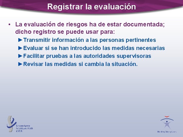 Registrar la evaluación • La evaluación de riesgos ha de estar documentada; dicho registro
