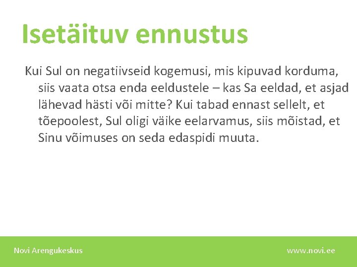 Isetäituv ennustus Kui Sul on negatiivseid kogemusi, mis kipuvad korduma, siis vaata otsa enda