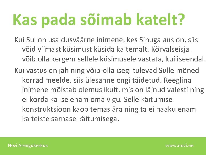 Kas pada sõimab katelt? Kui Sul on usaldusväärne inimene, kes Sinuga aus on, siis