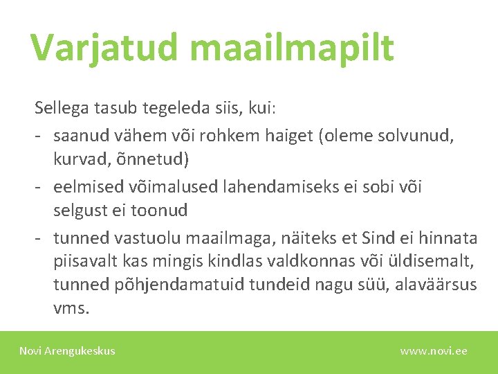 Varjatud maailmapilt Sellega tasub tegeleda siis, kui: - saanud vähem või rohkem haiget (oleme