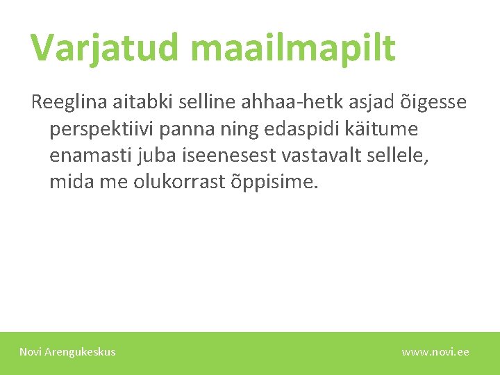 Varjatud maailmapilt Reeglina aitabki selline ahhaa-hetk asjad õigesse perspektiivi panna ning edaspidi käitume enamasti