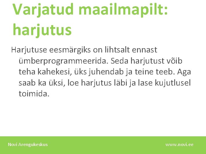 Varjatud maailmapilt: harjutus Harjutuse eesmärgiks on lihtsalt ennast ümberprogrammeerida. Seda harjutust võib teha kahekesi,