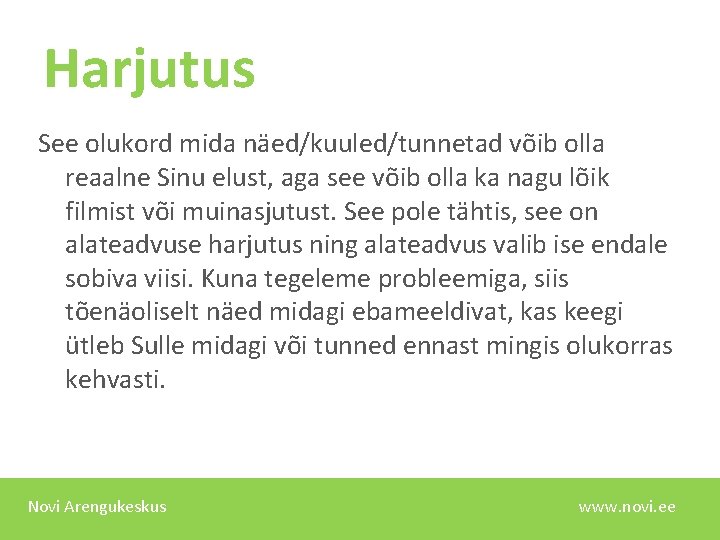 Harjutus See olukord mida näed/kuuled/tunnetad võib olla reaalne Sinu elust, aga see võib olla