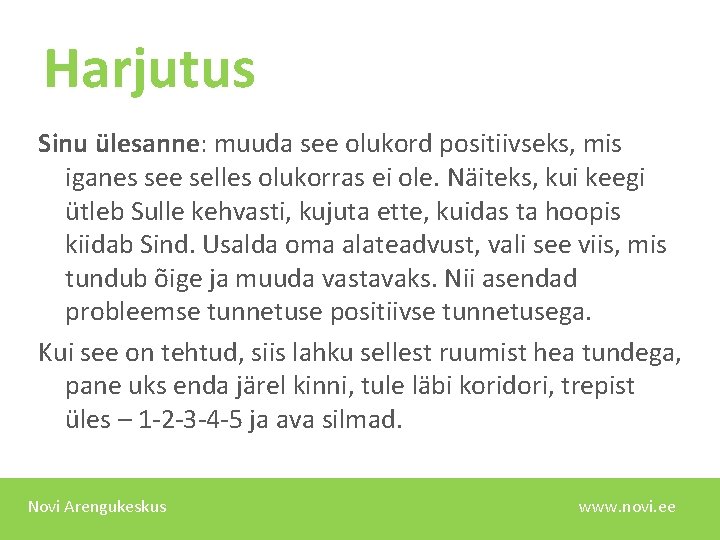 Harjutus Sinu ülesanne: muuda see olukord positiivseks, mis iganes see selles olukorras ei ole.