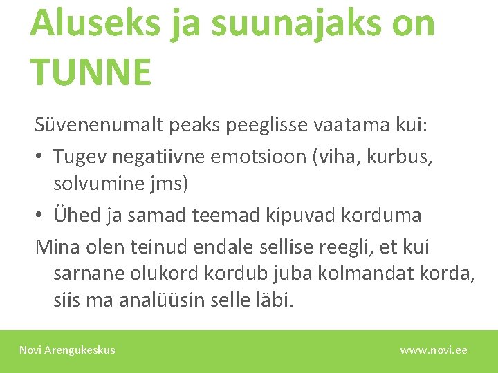 Aluseks ja suunajaks on TUNNE Süvenenumalt peaks peeglisse vaatama kui: • Tugev negatiivne emotsioon