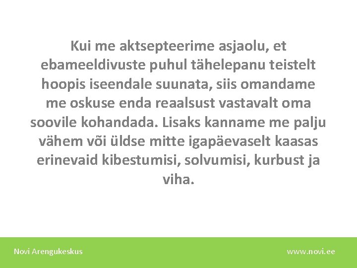 Kui me aktsepteerime asjaolu, et ebameeldivuste puhul tähelepanu teistelt hoopis iseendale suunata, siis omandame