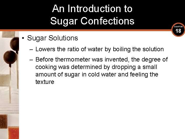 An Introduction to Sugar Confections • Sugar Solutions – Lowers the ratio of water