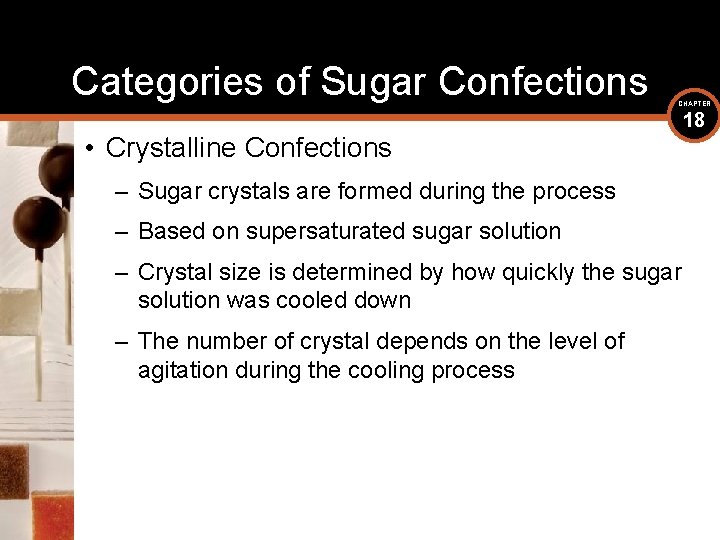 Categories of Sugar Confections CHAPTER • Crystalline Confections – Sugar crystals are formed during