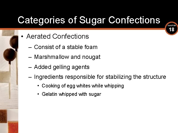 Categories of Sugar Confections • Aerated Confections – Consist of a stable foam –