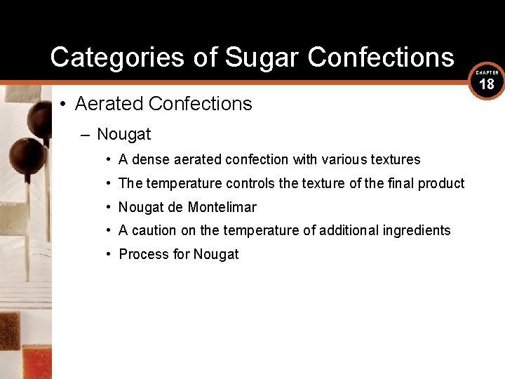 Categories of Sugar Confections • Aerated Confections – Nougat • A dense aerated confection