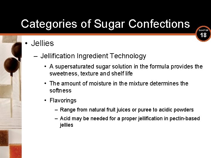 Categories of Sugar Confections CHAPTER 18 • Jellies – Jellification Ingredient Technology • A