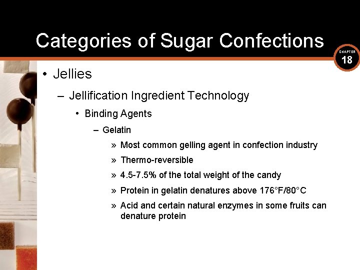 Categories of Sugar Confections CHAPTER 18 • Jellies – Jellification Ingredient Technology • Binding