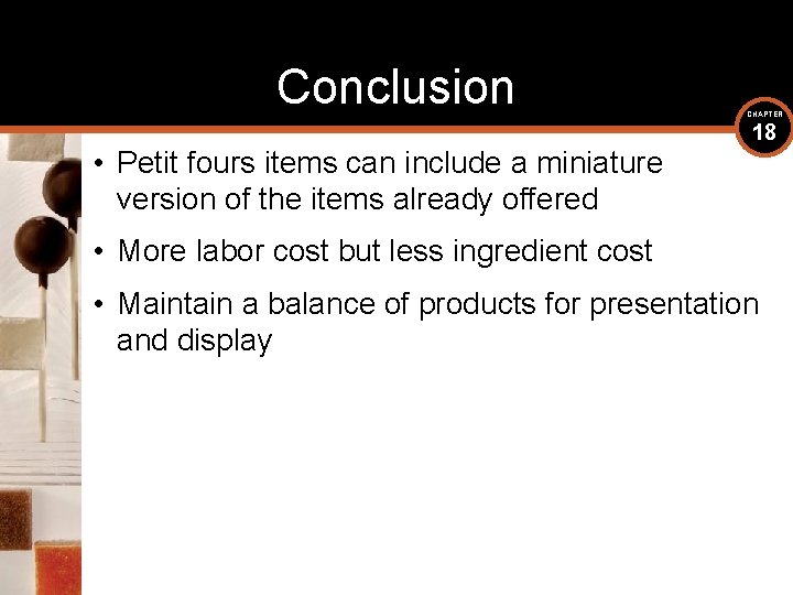 Conclusion • Petit fours items can include a miniature version of the items already