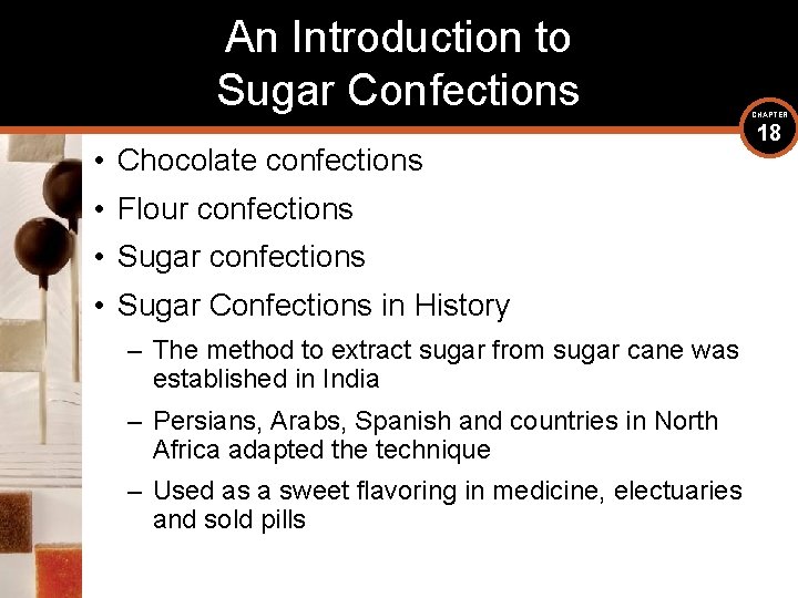 An Introduction to Sugar Confections • Chocolate confections • Flour confections • Sugar Confections
