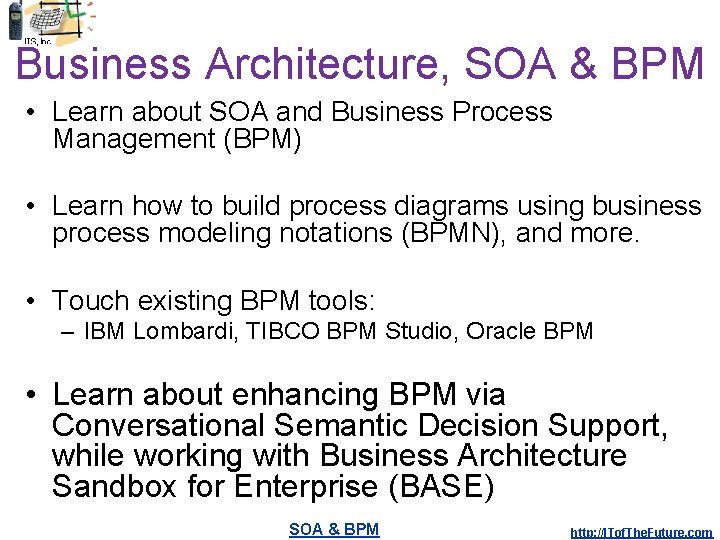 Business Architecture, SOA & BPM • Learn about SOA and Business Process Management (BPM)