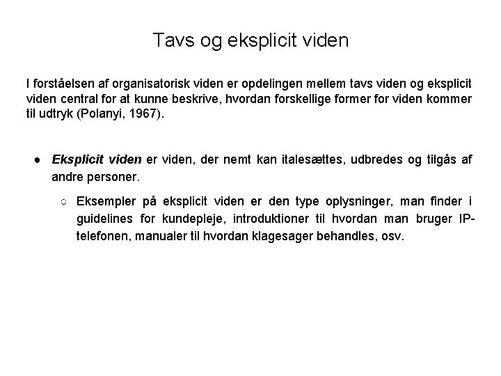 Tavs og eksplicit viden I forståelsen af organisatorisk viden er opdelingen mellem tavs viden Tavs og eksplicit viden I forståelsen af organisatorisk viden er opdelingen mellem tavs viden
