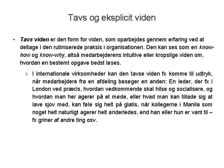Tavs og eksplicit viden • Tavs viden er den form for viden, som oparbejdes Tavs og eksplicit viden • Tavs viden er den form for viden, som oparbejdes