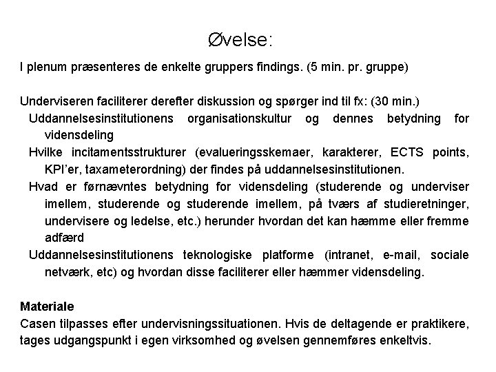 Øvelse: I plenum præsenteres de enkelte gruppers findings. (5 min. pr. gruppe) Underviseren faciliterer Øvelse: I plenum præsenteres de enkelte gruppers findings. (5 min. pr. gruppe) Underviseren faciliterer