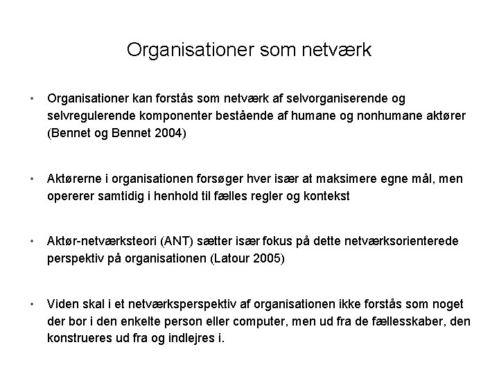 Organisationer som netværk • Organisationer kan forstås som netværk af selvorganiserende og selvregulerende komponenter Organisationer som netværk • Organisationer kan forstås som netværk af selvorganiserende og selvregulerende komponenter