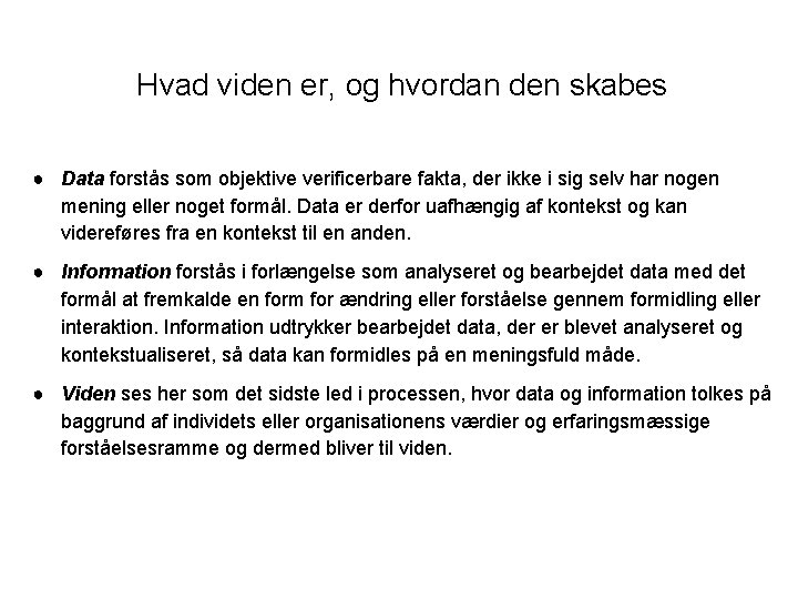 Hvad viden er, og hvordan den skabes ● Data forstås som objektive verificerbare fakta, Hvad viden er, og hvordan den skabes ● Data forstås som objektive verificerbare fakta,