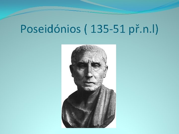 Poseidónios ( 135 -51 př. n. l) 