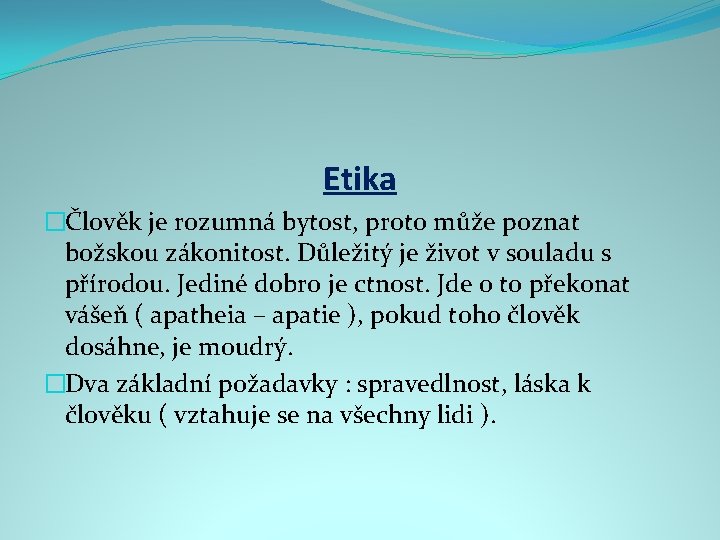 Etika �Člověk je rozumná bytost, proto může poznat božskou zákonitost. Důležitý je život v