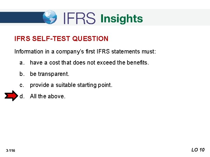 IFRS SELF-TEST QUESTION Information in a company’s first IFRS statements must: a. have a