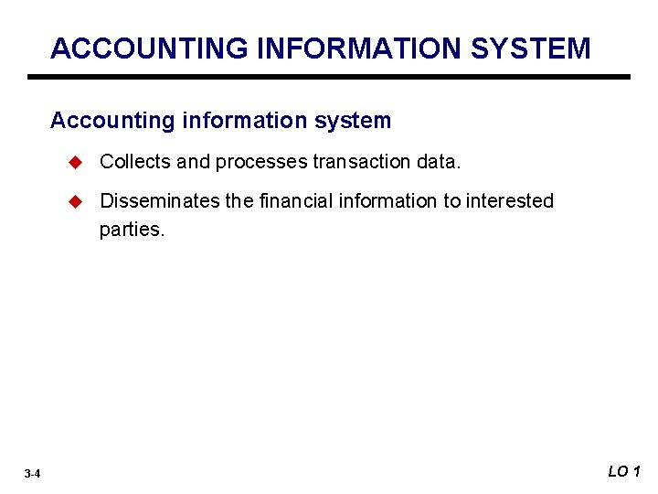 ACCOUNTING INFORMATION SYSTEM Accounting information system 3 -4 u Collects and processes transaction data.