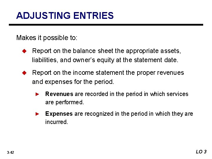 ADJUSTING ENTRIES Makes it possible to: u Report on the balance sheet the appropriate