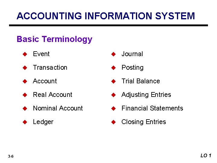 ACCOUNTING INFORMATION SYSTEM Basic Terminology 3 -6 u Event u Journal u Transaction u