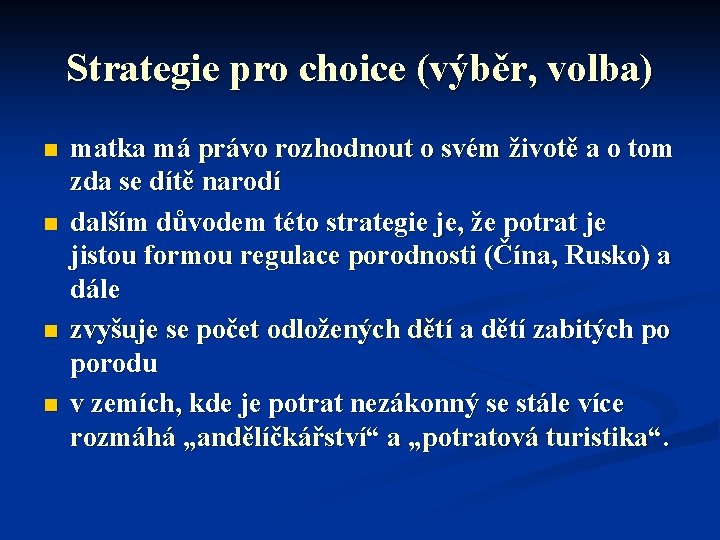 Strategie pro choice (výběr, volba) n n matka má právo rozhodnout o svém životě