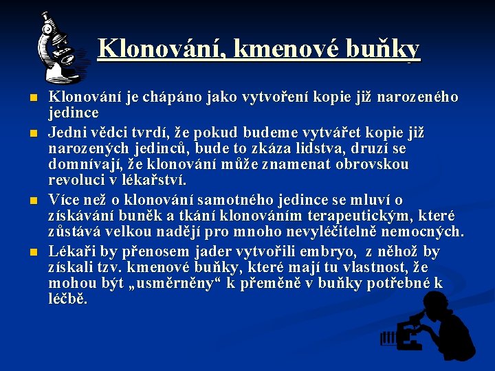  Klonování, kmenové buňky n n Klonování je chápáno jako vytvoření kopie již narozeného