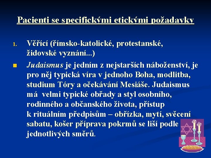 Pacienti se specifickými etickými požadavky 1. n Věřící (římsko-katolické, protestanské, židovské vyznání. . .