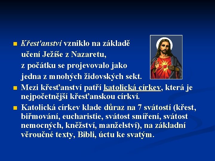 Křesťanství vzniklo na základě učení Ježíše z Nazaretu, z počátku se projevovalo jako jedna