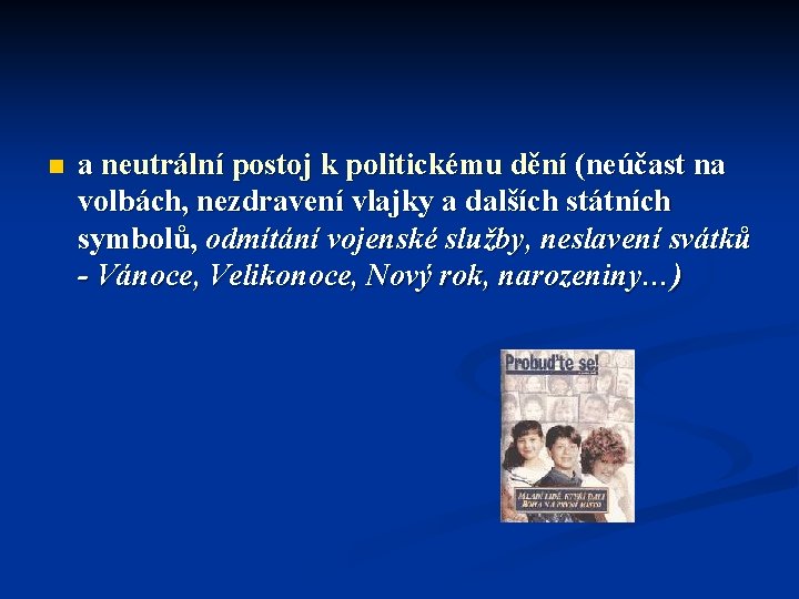 n a neutrální postoj k politickému dění (neúčast na volbách, nezdravení vlajky a dalších