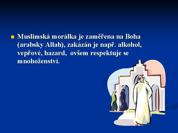 n Muslimská morálka je zaměřena na Boha (arabsky Allah), zakázán je např. alkohol, vepřové,