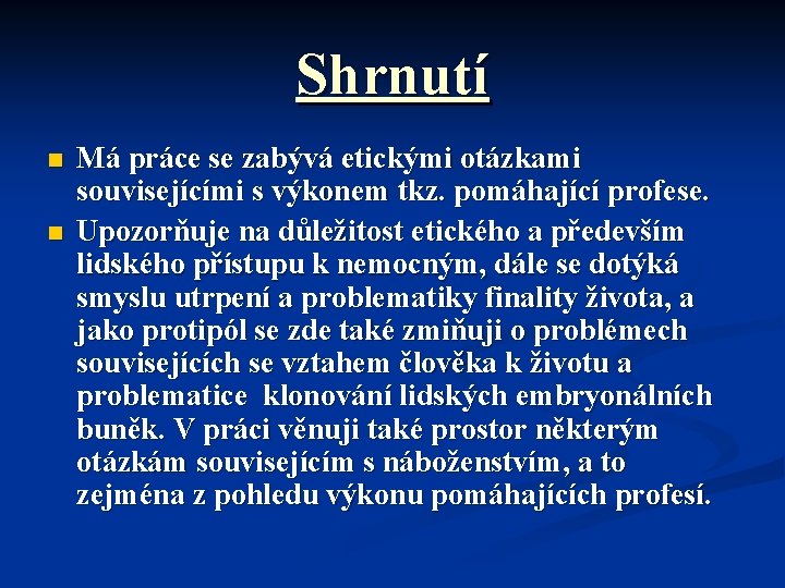 Shrnutí n n Má práce se zabývá etickými otázkami souvisejícími s výkonem tkz. pomáhající