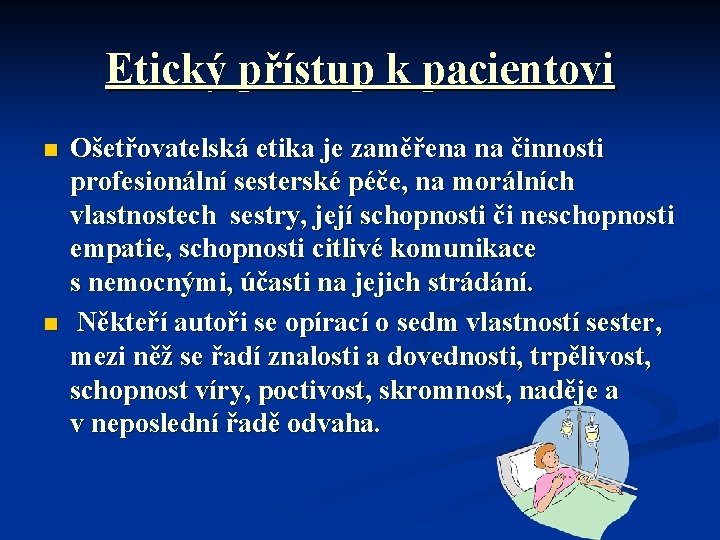 Etický přístup k pacientovi n n Ošetřovatelská etika je zaměřena na činnosti profesionální sesterské