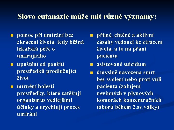 Slovo eutanázie může mít různé významy: n n n pomoc při umírání bez zkrácení