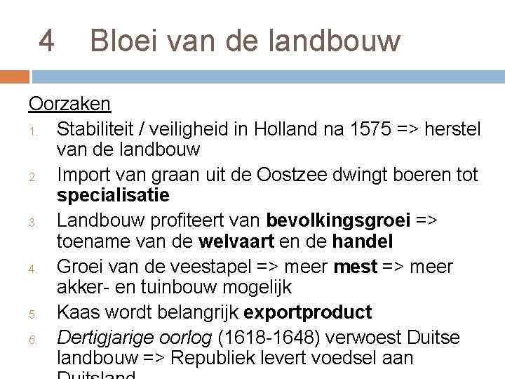 4 Bloei van de landbouw Oorzaken 1. Stabiliteit / veiligheid in Holland na 1575