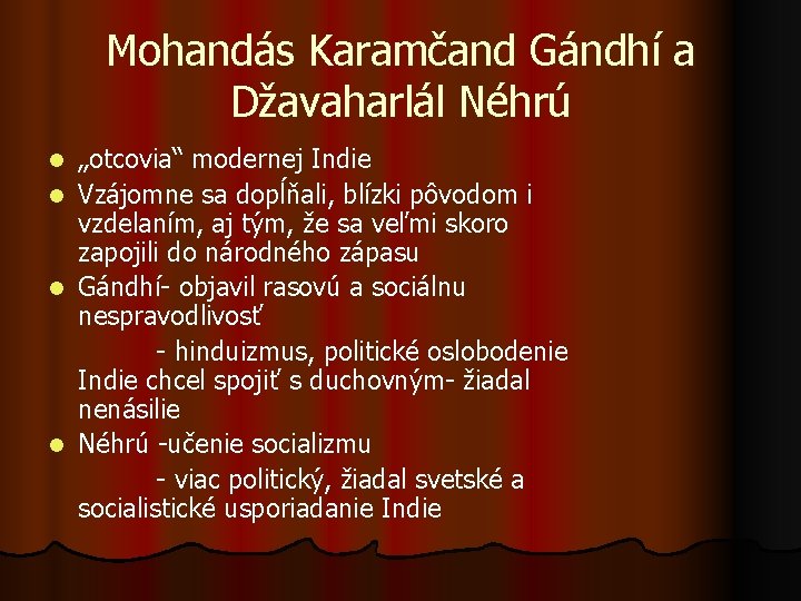 Mohandás Karamčand Gándhí a Džavaharlál Néhrú l l „otcovia“ modernej Indie Vzájomne sa dopĺňali,