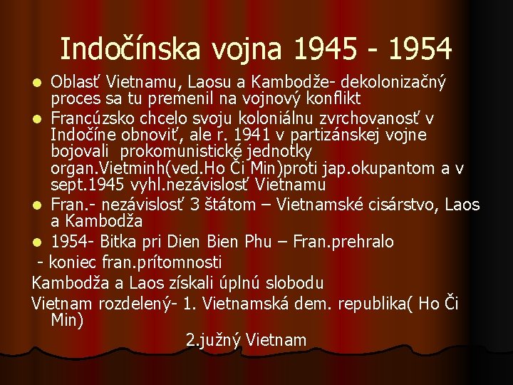 Indočínska vojna 1945 - 1954 Oblasť Vietnamu, Laosu a Kambodže- dekolonizačný proces sa tu