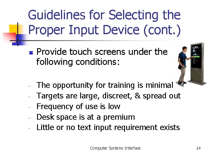 Guidelines for Selecting the Proper Input Device (cont. ) n - Provide touch screens Guidelines for Selecting the Proper Input Device (cont. ) n - Provide touch screens